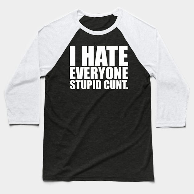 I hate everyone. stupid cunts Baseball T-Shirt by leobishop